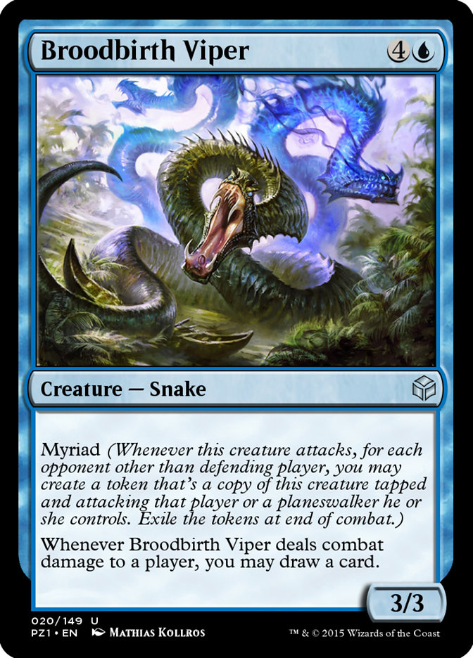 Broodbirth Viper
 Myriad (Whenever this creature attacks, for each opponent other than defending player, you may create a token that's a copy of this creature that's tapped and attacking that player or a planeswalker they control. Exile the tokens at end of combat.)
Whenever Broodbirth Viper deals combat damage to a player, you may draw a card.